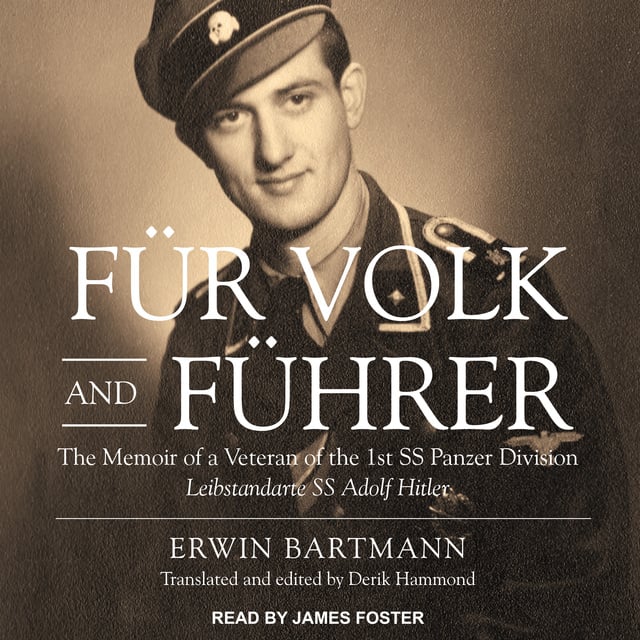Erwin Bartmann - Für Volk and Führer: The Memoir of a Veteran of the 1st SS Panzer Division Leibstandarte SS Adolf Hitler