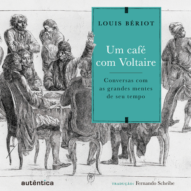 Louis Bériot - Um café com Voltaire: Conversas com as grandes mentes de seu tempo