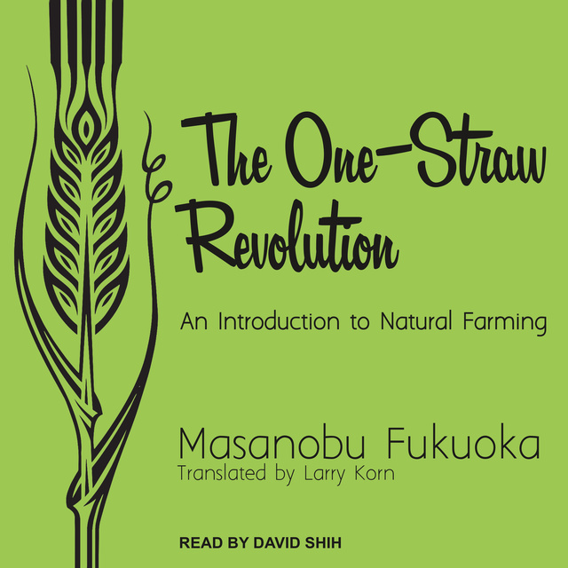 Masanobu Fukuoka - The One-Straw Revolution