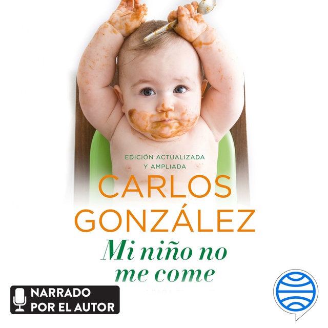 Carlos González - Mi niño no me come: Consejos para prevenir y resolver el problema