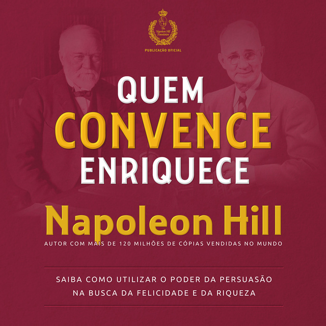 Napoleon Hill - Quem Convence Enriquece