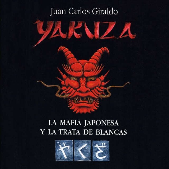 Juan Carlos Giraldo - Yakuza. La mafia japonesa y la trata de blancas
