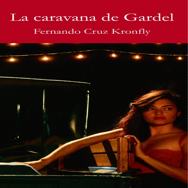 Fernando Cruz Kronfly - La caravana de Gardel