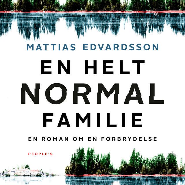 Mattias Edvardsson - En helt normal familie: En roman om en forbrydelse