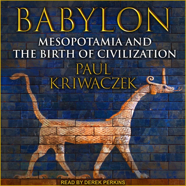 Paul Kriwaczek - Babylon: Mesopotamia and the Birth of Civilization