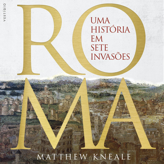 Matthew Kneale - Roma: Uma história em sete invasões