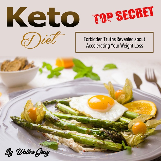 Walter Gray - Keto Diet: Forbidden Truths Revealed About Accelerating Your Weight Loss
