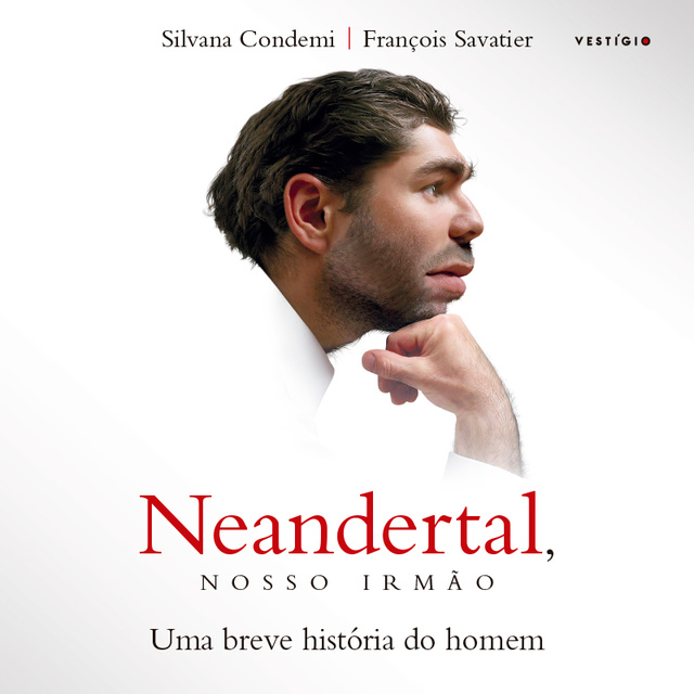 Silvana Condemi, François Savatier - Neandertal, nosso irmão - Uma breve história do homem: Uma breve história do homem