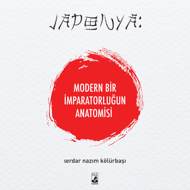 Serdar Nazım Kölürbaşı - Japonya: Modern Bir İmparatorluğun Anatomisi