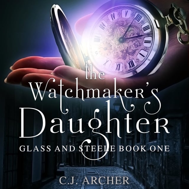 C.J. Archer - The Watchmaker's Daughter