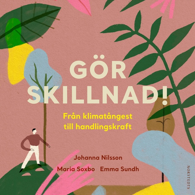 Johanna Nilsson, Emma Sundh, Maria Soxbo - Gör skillnad! Från klimatångest till handlingskraft