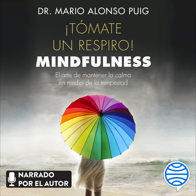 Mario Alonso Puig - ¡Tómate un respiro! Mindfulness: El arte de mantener la calma en medio de la tempestad