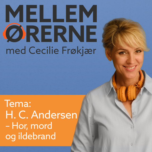 Cecilie Frøkjær - Mellem ørerne 11 – H. C. Andersen – Hor, mord og ildebrand