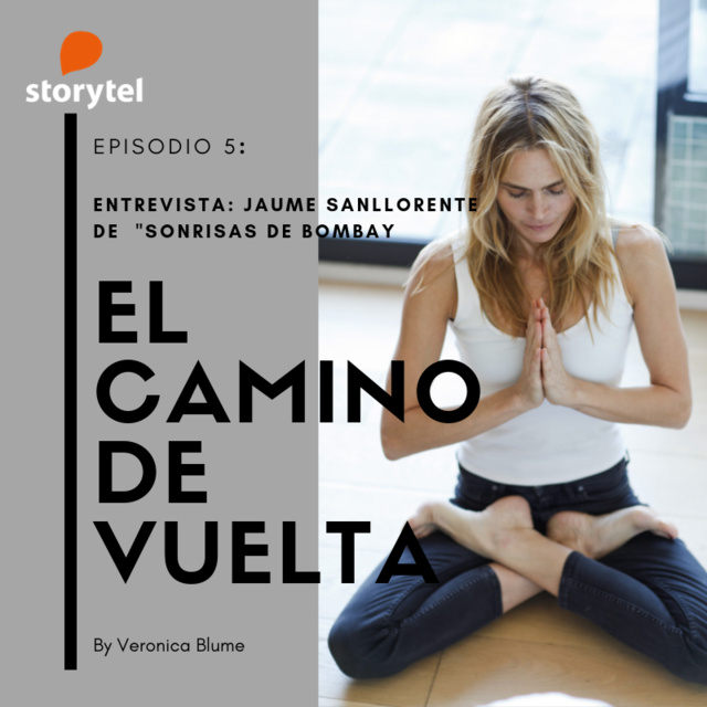 Veronica Blume - Podcast El camino de vuelta E06: Entrevista Jaume San Llorente, Sonrisas de Bombay.