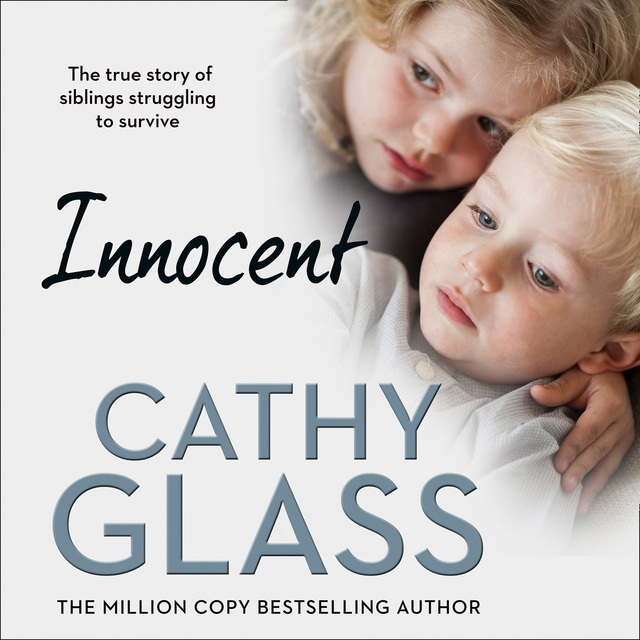 Cathy Glass - Innocent: The True Story of Siblings Struggling to Survive