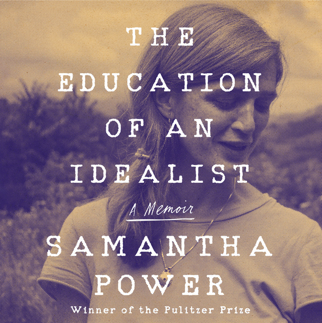 Samantha Power - The Education of an Idealist: A Memoir