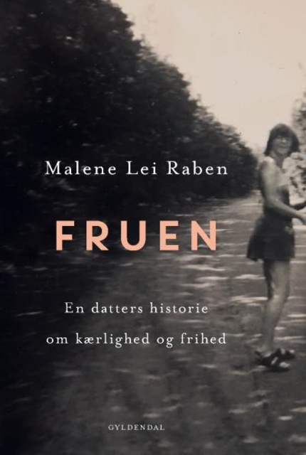 Malene Lei Raben - Fruen: En datters historie om kærlighed og frihed