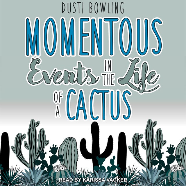 Dusti Bowling - Momentous Events in the Life of a Cactus