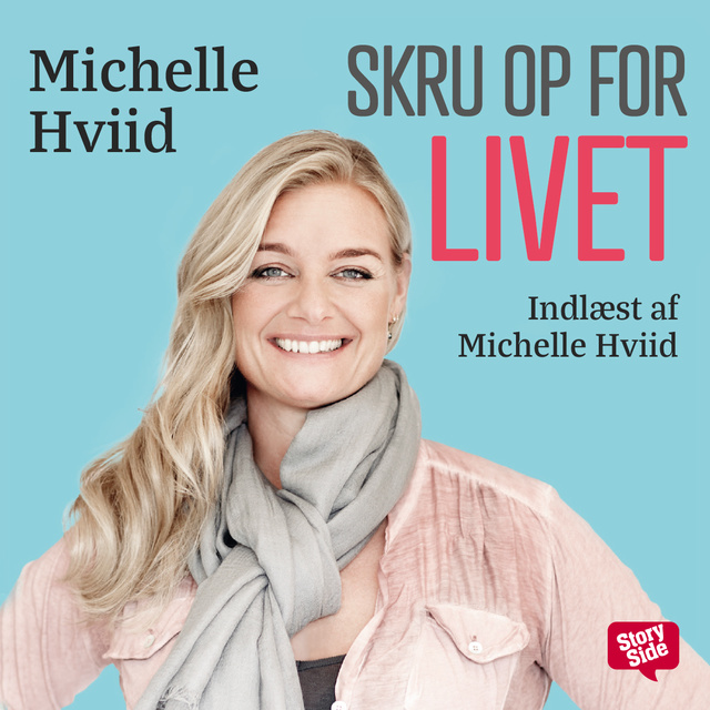 Michelle Hviid - Skru op for livet: 20 kærlige los til at turde mere, give mere og få det hele dobbelt igen