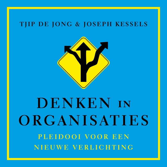 Tjip de Jong, Joseph Kessels - Denken in organisaties: Pleidooi voor een nieuwe Verlichting