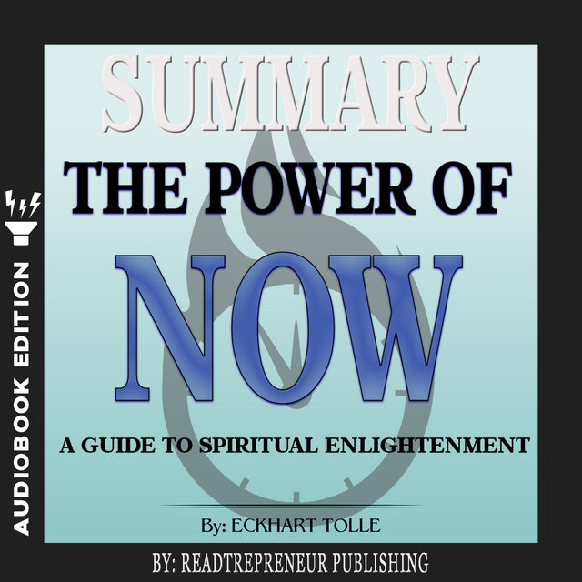 Readtrepreneur Publishing - Summary of The Power of Now: A Guide to Spiritual Enlightenment by Eckhart Tolle