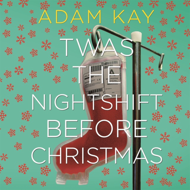 Adam Kay - Twas The Nightshift Before Christmas