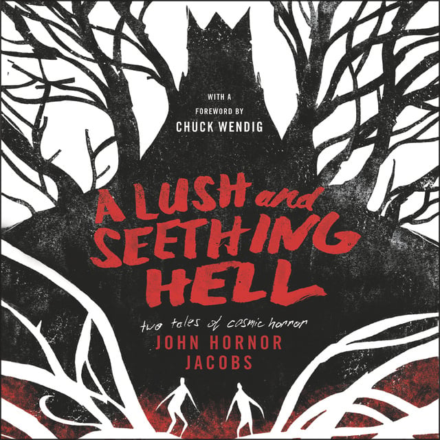 John Hornor Jacobs - A Lush and Seething Hell: Two Tales of Cosmic Horror