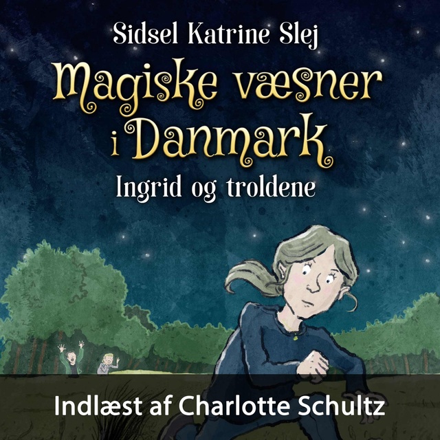 Sidsel Katrine Slej - Magiske væsner i Danmark #1: Ingrid og troldene