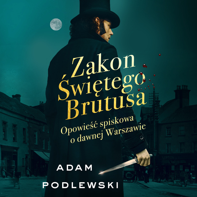 Adam Podlewski - Zakon Świętego Brutusa. Opowieść spiskowa o dawnej Warszawie