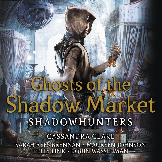 Cassandra Clare, Maureen Johnson, Robin Wasserman, Sarah Rees Brennan, Kelly Link - Ghosts of the Shadow Market