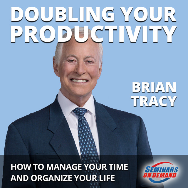 Brian Tracy - Doubling Your Productivity - Live Seminar: How to Manage Your Time and Organize Your Life
