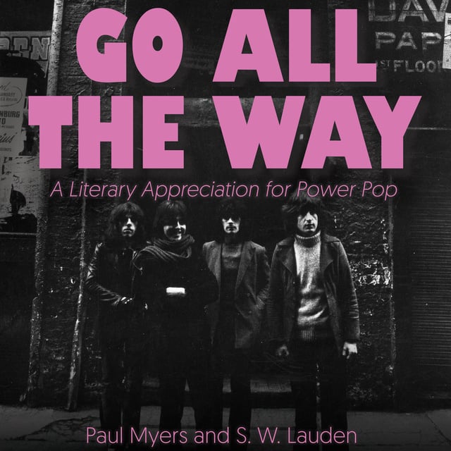 Paul Myers, S.W. Lauden - Go All The Way: A Literary Appreciation for Power Pop