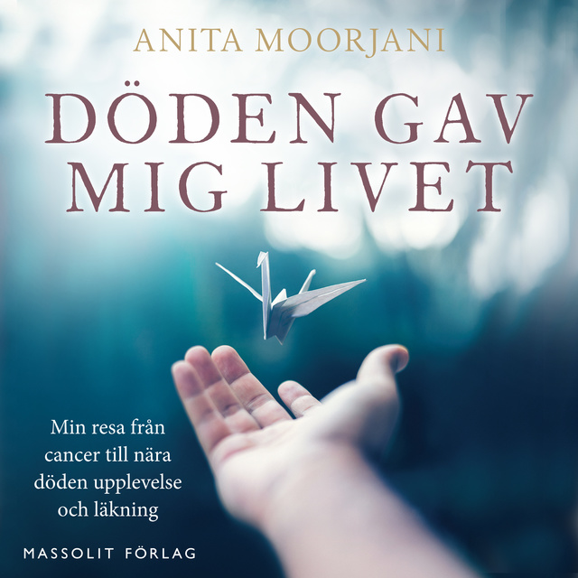 Anita Moorjani - Döden gav mig livet