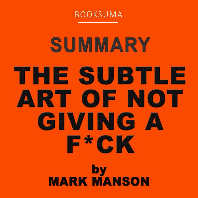BookSuma Publishing - Summary of The Subtle Art of Not Giving a F*** by Mark Manson