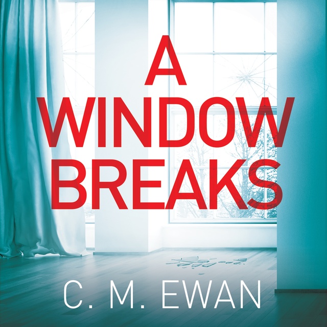 C.M. Ewan - A Window Breaks