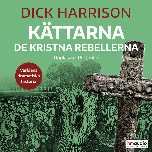 Dick Harrison - Kättarna. De kristna rebellerna
