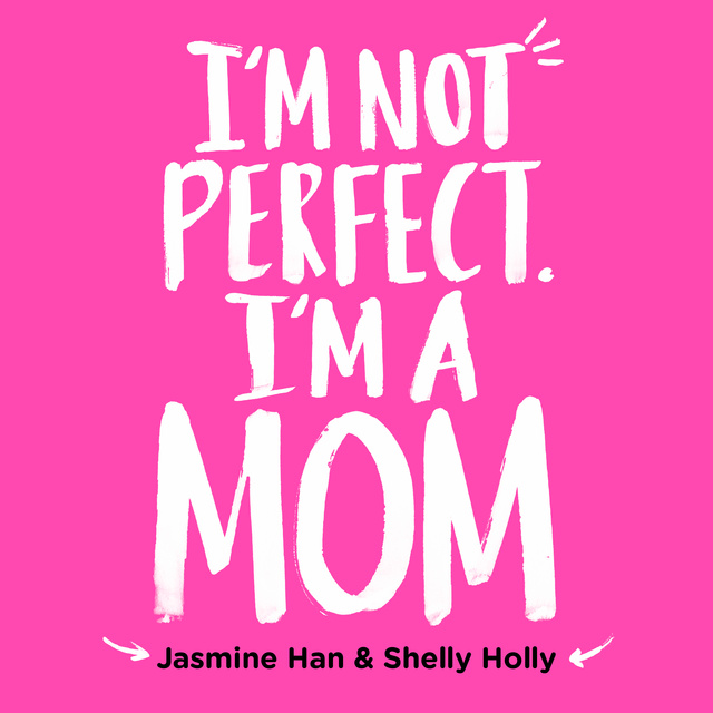 Shelly Holly, Jasmine Han - I'm Not Perfect, I'm a Mom