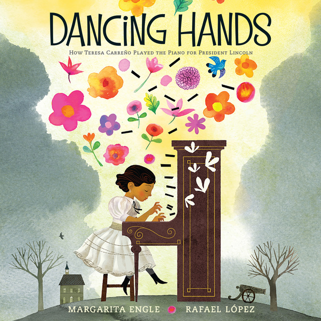 Margarita Engle - Dancing Hands: How Teresa Carreño Played the Piano for President Lincoln