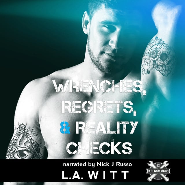 L.A. Witt - Wrenches, Regrets, & Reality Checks