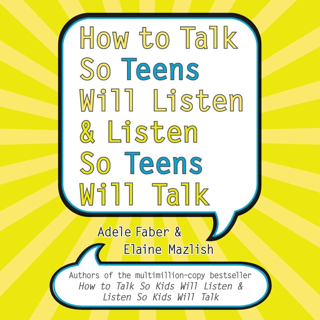Adele Faber - How to Talk So Teens Will Listen and Listen So Teens Will Talk