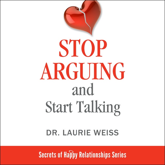 Dr. Laurie Weiss - Stop Arguing and Start Talking...