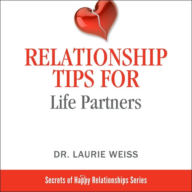 Dr. Laurie Weiss - Relationship Tips for Life Partners