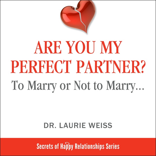 Dr. Laurie Weiss - Are You My Perfect Partner?
