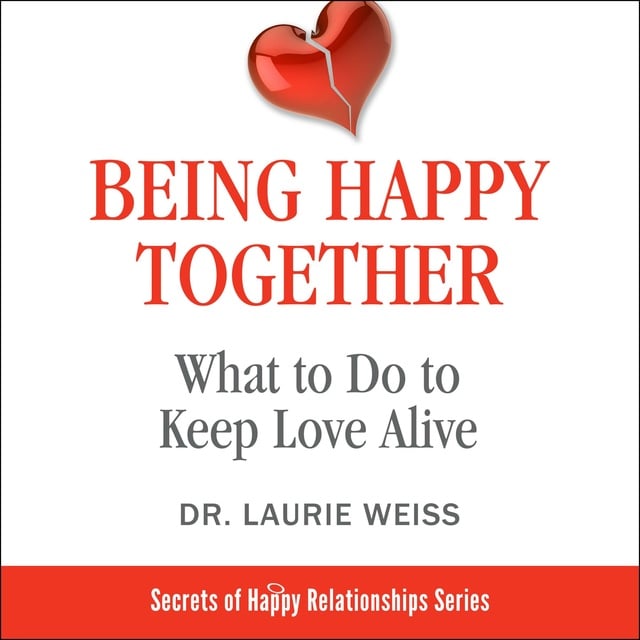 Dr. Laurie Weiss - Being Happy Together