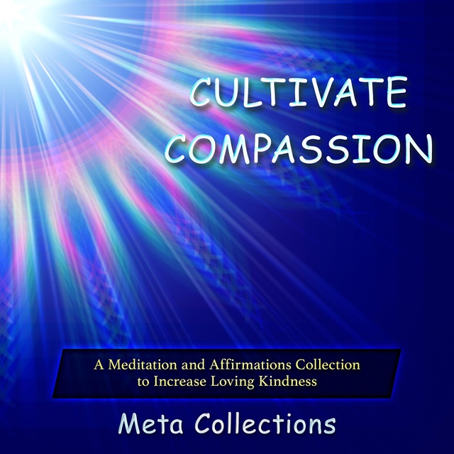 Meta Collections - Cultivate Compassion: A Meditation and Affirmations Collection to Increase Loving Kindness