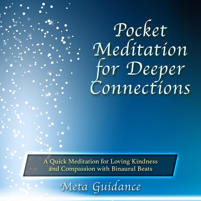 Meta Guidance - Pocket Meditation for Deeper Connections: A Quick Meditation for Loving Kindness and Compassion with Binaural Beats