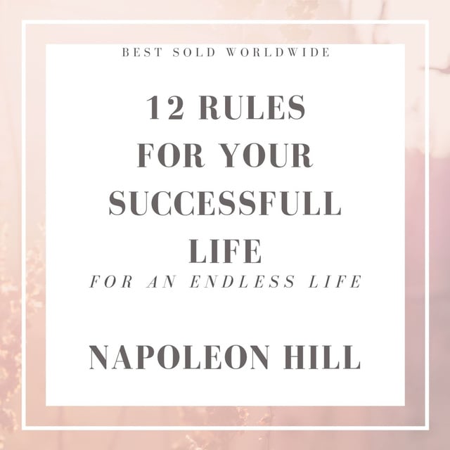 Napoleon Hill - 12 Rules For Your Success Full Life