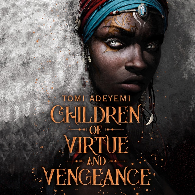 Tomi Adeyemi - Children of Virtue and Vengeance