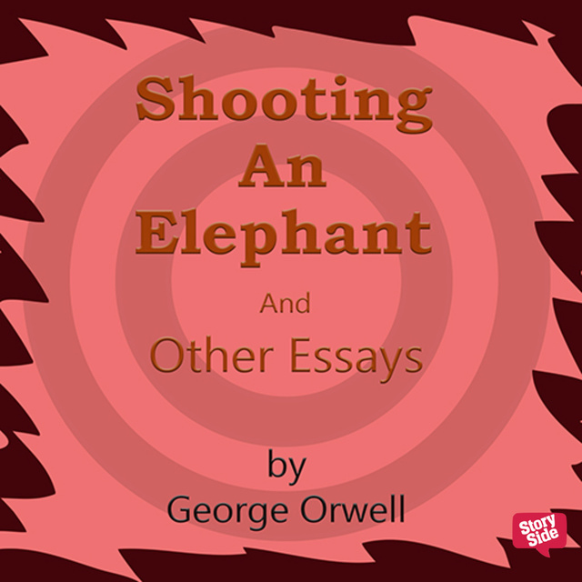 George Orwell - Shooting an Elephant and other Essays