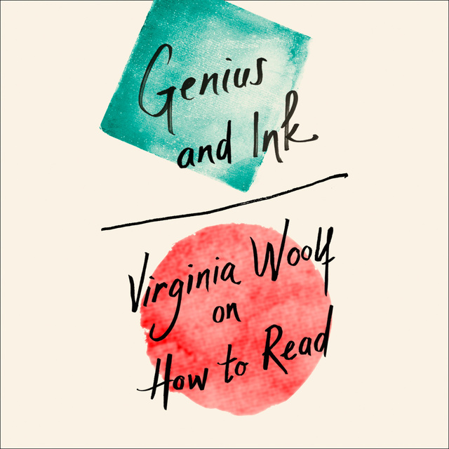 Virginia Woolf - Genius and Ink: Virginia Woolf on How to Read